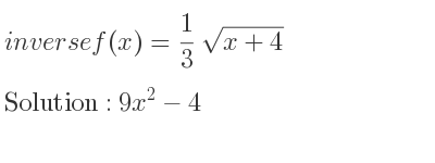 The inverse of f(x)= 1/3 sqrt(x+4) is 9x^2-4